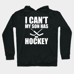 Hockey Mom - I can't My son has hockey Hoodie